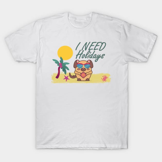 I need holidays T-Shirt by KK-Royal